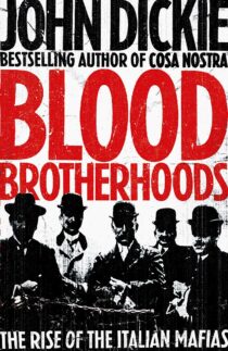 Blood Brotherhoods: The Rise of the Italian Mafias