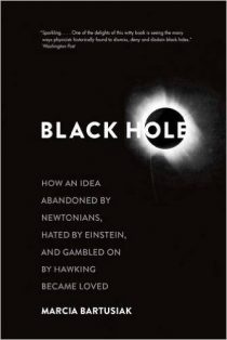 Black Hole: How an Idea Abandoned by Newtonians, Hated by Einstein, and Gambled on by Hawking Became Loved