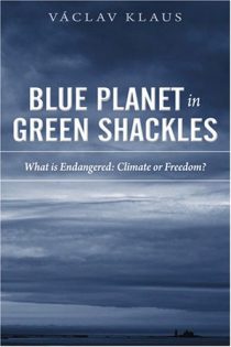Blue Planet in Green Shackles: What Is Endangered: Climate or Freedom?
