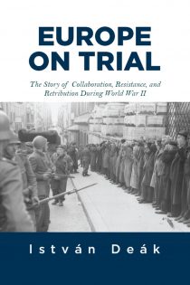 Europe on Trial: The Story of Collaboration, Resistance, and Retribution During World War II
