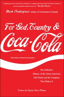 For God, Country and Coca-Cola: The Unauthorized History of the Great American Soft Drink and the Company That Makes It