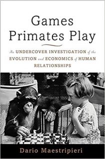 Games Primates Play: An Undercover Investigation of the Evolution and Economics of Human Relationships