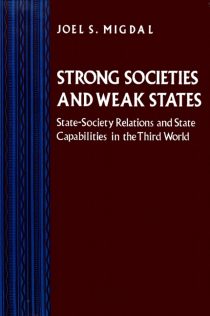 Strong Societies and Weak States: State-society Relations and State Capabilities in the Third World