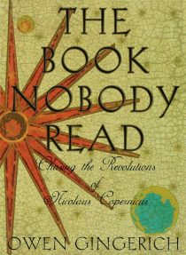 The Book Nobody Read: Chasing the Revolutions of Nicolaus Copernicus