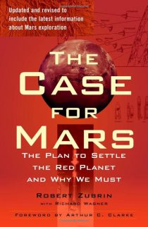 The Case for Mars: The Plan to Settle the Red Planet and Why We Must