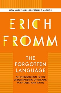 The Forgotten Language: An Introduction to the Understanding of Dreams, Fairy Tales, and Myths