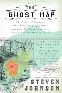 The Ghost Map: The Story of London's Most Terrifying Epidemic - and How it Changed Science, Cities and the Modern World