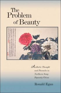The Problem of Beauty: Aesthetic Thought and Pursuits in Northern Song Dynasty China