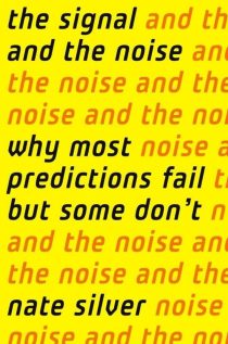 The Signal and the Noise: Why So Many Predictions Fail-but Some Don't