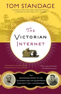 The Victorian Internet: The Remarkable Story of the Telegraph and the Nineteenth Century's On-line Pioneers