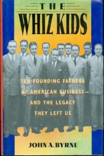 The Whiz Kids: The Founding Fathers of American Business and the Legacy They Left Us