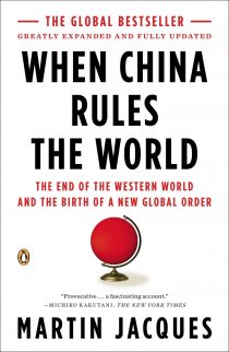 When China Rules the World: The End of the Western World and the Birth of a New Global Order